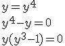 y=y^4
 \\ y^4-y=0
 \\ y(y^3-1)=0